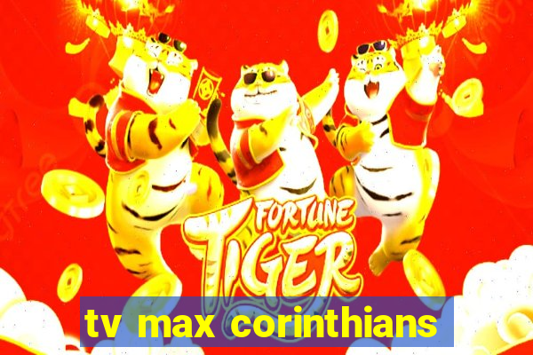 tv max corinthians